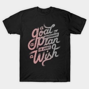 A Goal Without a Plan is Just A Wish T-Shirt